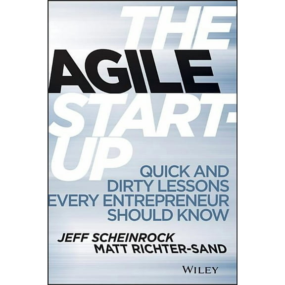 The Agile Start-Up: Quick and Dirty Lessons Every Entrepreneur Should Know, (Hardcover)