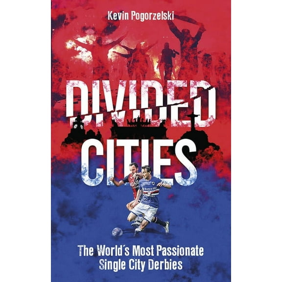 Divided Cities : The World's Most Passionate Single City Derbies (Paperback)