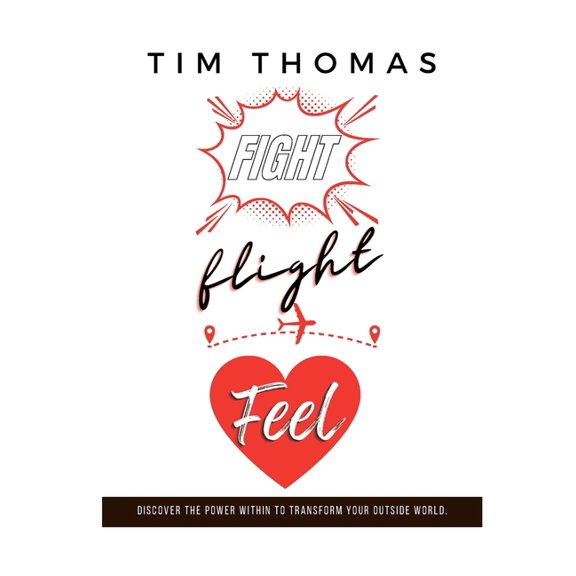 Fight, Flight, Feel: What If Something Already Inside of You Could Change Everything Outside of You?, (Paperback)