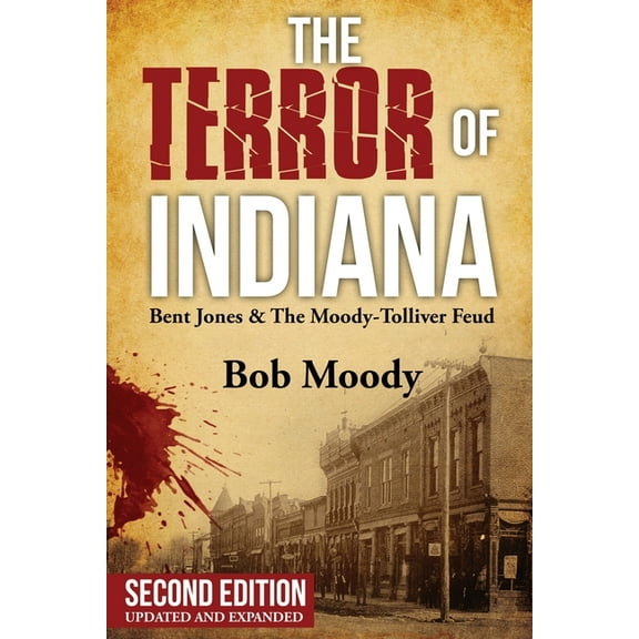 The Terror of Indiana: Bent Jones & The Moody-Tolliver Feud Second Edition, (Paperback)