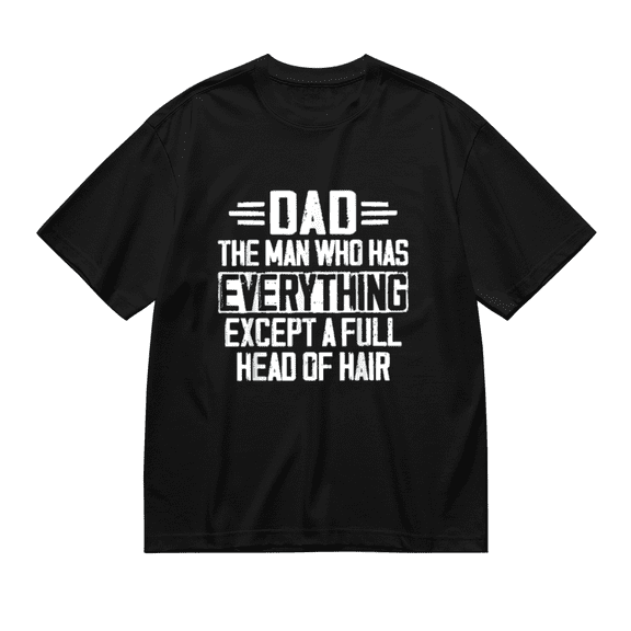 Dad The Man Who Has Everything Except A Full Head Of Hair T-Shirt Unisex S-5XL Hot Trending Shirt, Vintage Birthday Gift