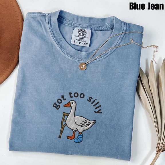Embroidered Silly Goose Shirt, Got Too Silly Embroidered Shirt, Goose Tee, Silly Goose Shirt, Funny Shirt Gift