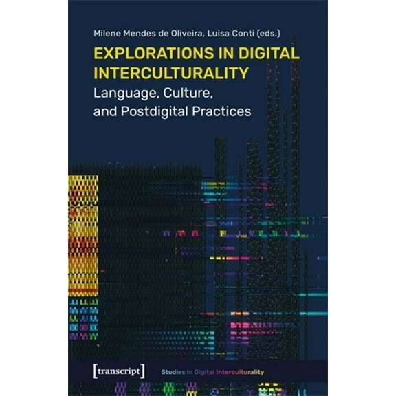 Studies in Digital Interculturality Explorations in Digital Interculturality: Language, Culture, and Postdigital Practices, (Paperback)