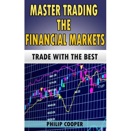 Master Trading the Financial Markets: Trade with the Best - (The Best Trade Schools)