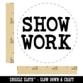 thumbnail image 2 of Show Work Teacher School Fun Text Self-Inking Rubber Stamp Ink Stamper - Yellow Ink - Small 3/4 Inch, 2 of 7
