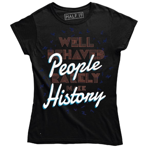 People History Well Behaved Rarely Make Women's T-Shirt