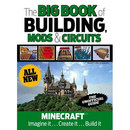 The Big Book of Building, Mods & Circuits : Minecraft®™ Imagine It . . . Create It . . . Build (Best Minecraft Texture Mods)