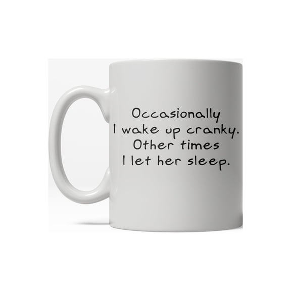 Occasionally I Wake Up Cranky Funny Let Her Sleep Ceramic Coffee Drinking Mug  - 11oz