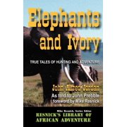 Elephants and Ivory: True Tales of Hunting and Adventure