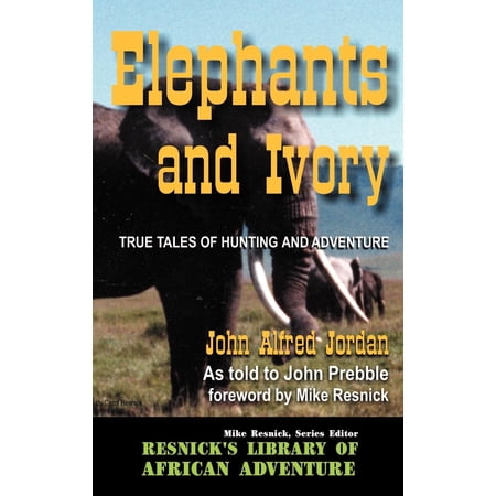 Elephants and Ivory: True Tales of Hunting and Adventure