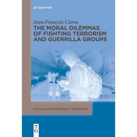 Facing Contemporary Terrorism The Moral Dilemmas of Fighting Terrorism and Guerrilla Groups, Book 2, (Paperback)