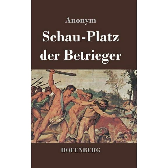 Schau-Platz der Betrieger: Entworffen in vielen List- und Lustigen Welt-Händeln (Hardcover)