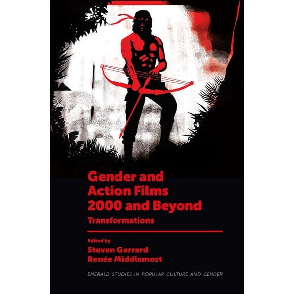 Emerald Studies in Popular Culture and G Gender and Action Films 2000 and Beyond: Transformations, (Hardcover)