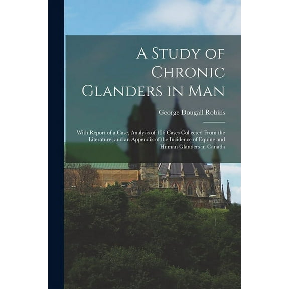 A Study of Chronic Glanders in Man [microform] (Paperback)