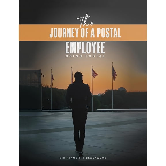The Journey of a Postal Employee: Going Postal, (Paperback)