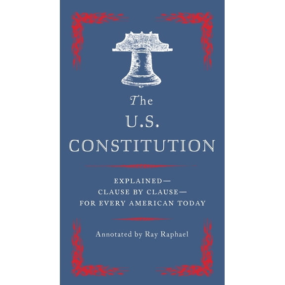 Pre-Owned The U.S. Constitution: Explained--Clause by Clause--For Every American Today (Paperback) 0525562540 9780525562542
