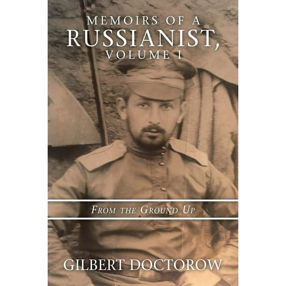 Memoirs of a Russianist, Volume I: From the Ground Up, (Paperback)