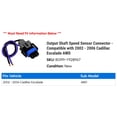thumbnail image 2 of Output Shaft Speed Sensor Connector - Compatible with 2002 - 2006 Cadillac Escalade AWD 2003 2004 2005, 2 of 2