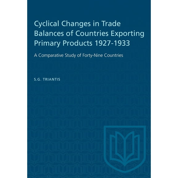 Heritage: Cyclical Changes in Trade Balances of Countries Exporting Primary Products 1927-1933: A Comparative Study of Forty-Nine Countries (Paperback)