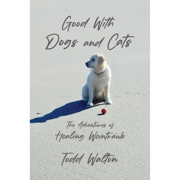 Good With Dogs and Cats: The Adventures of Healing Weintraub (Paperback)