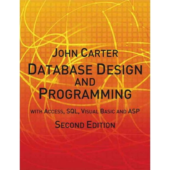 Database Design and Programming With Access, SQL, Visual Basic and Asp