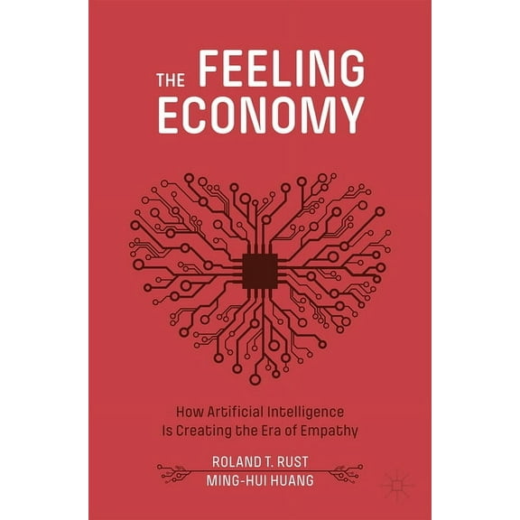 The Feeling Economy: How Artificial Intelligence Is Creating the Era of Empathy, (Paperback)