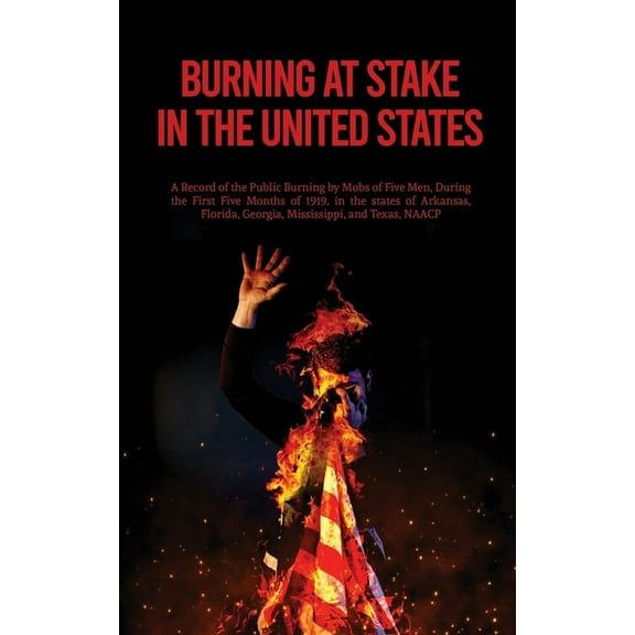 Burning At Stake In the United States (Paperback)