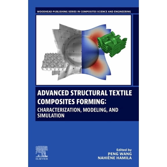 Woodhead Publishing Composites Science a Advanced Structural Textile Composites Forming: Characterization, Modeling, and Simulation, (Paperback)