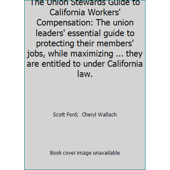 Pre-Owned The Union Stewards Guide to California Workers' Compensation: The union leaders' essential guide to protecting their members' jobs, while maximizing ... (Paperback) 108205027X 9781082050275