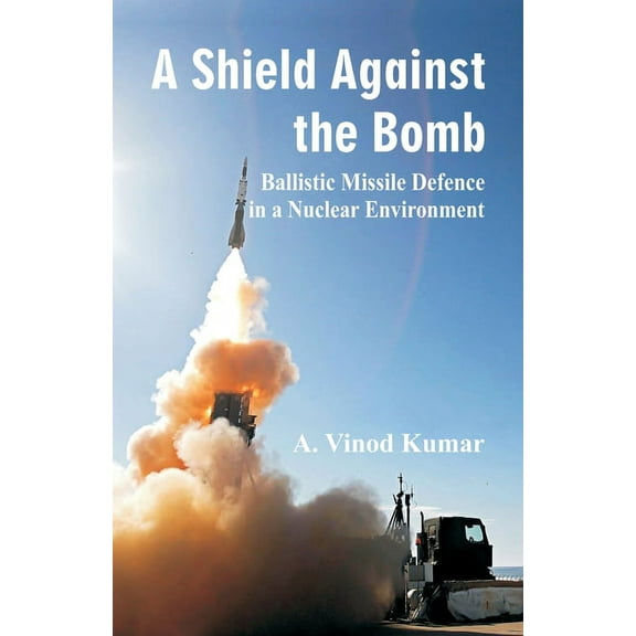 Shield Against the Bomb: Ballistic Missile Defence in a Nuclear Environment, (Paperback)