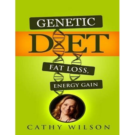 Genetic Diet: Fat Loss Energy Gain - eBook