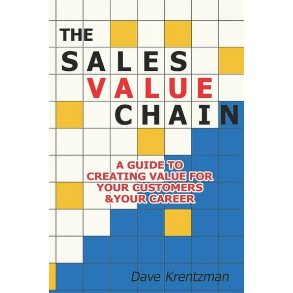 The Sales Value Chain : A Guide to Creating Value for Your Customers & Your Career (Paperback)
