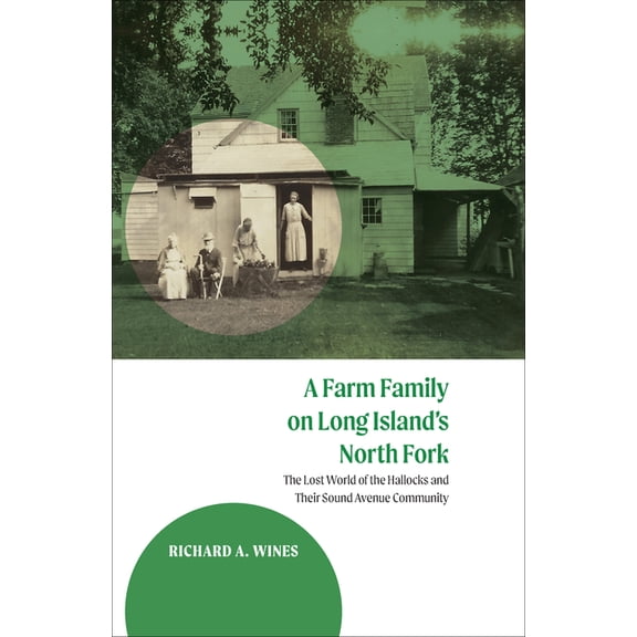 A Farm Family on Long Island's North Fork: The Lost World of the Hallocks and Their Sound Avenue Community, (Paperback)