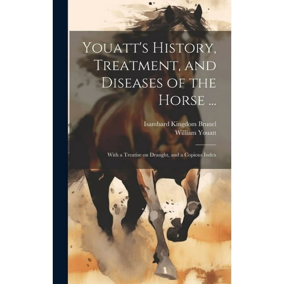 Youatt's History, Treatment, and Diseases of the Horse ...: With a Treatise on Draught, and a Copious Index, (Hardcover)