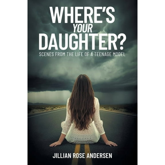 Where's Your Daughter?: Scenes from the Life of a Teenage Model, (Paperback)
