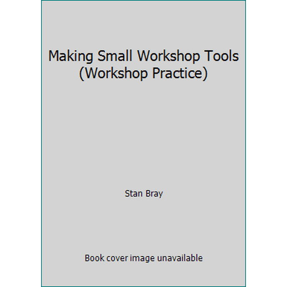 Pre-Owned Making Small Workshop Tools (Workshop Practice) (Paperback) 0852428863 9780852428863