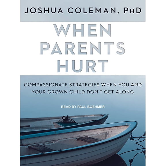 When Parents Hurt: Compassionate Strategies When You and Your Grown Child Don't Get Along (Audiobook)