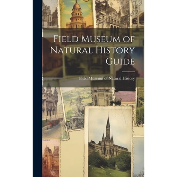 Field Museum of Natural History Guide (Hardcover) by Field Museum of Natural History (Creator)
