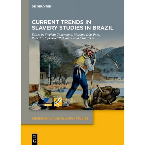 Dependency and Slavery Studies Current Trends in Slavery Studies in Brazil, Book 7, (Hardcover)