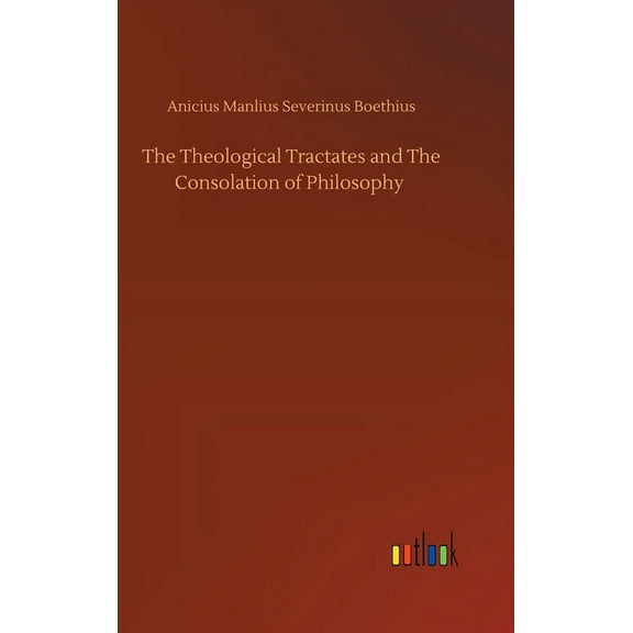 The Theological Tractates and The Consolation of Philosophy (Hardcover)