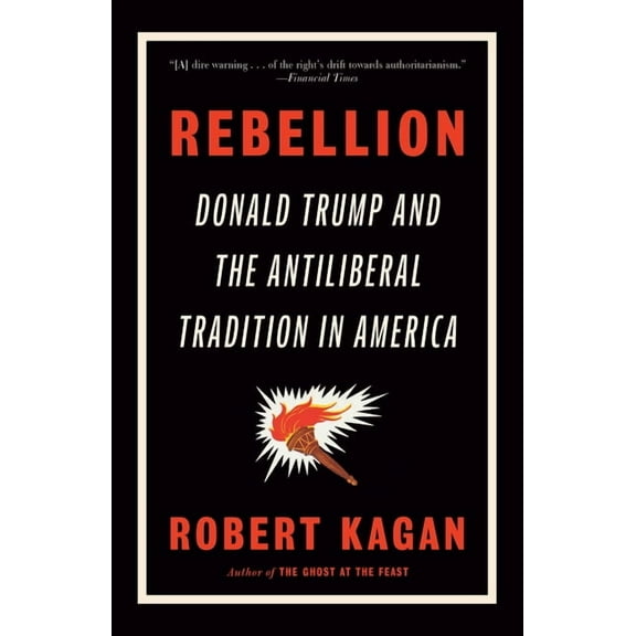 Rebellion: Donald Trump and the Antiliberal Tradition in America, (Paperback)