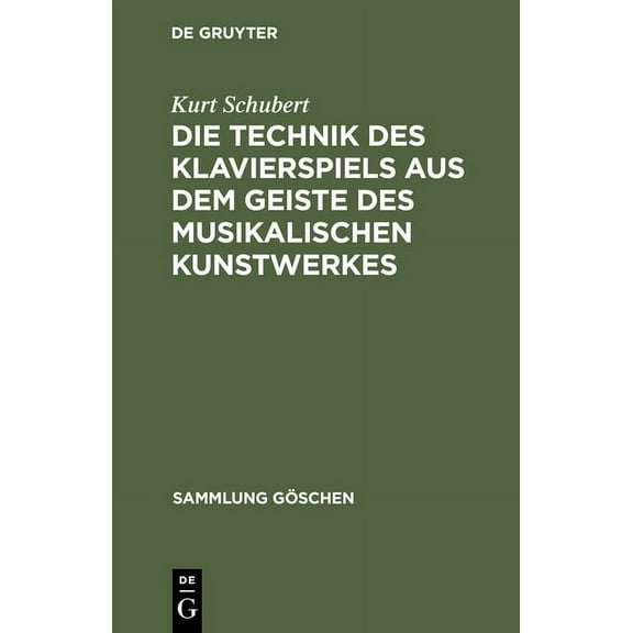Sammlung Göschen Die Technik Des Klavierspiels Aus Dem Geiste Des Musikalischen Kunstwerkes, Book 1045, (Hardcover)