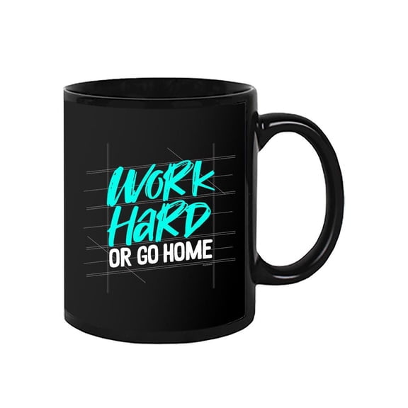Work Hard Or Go Home Quote Mug Unisex's -Image by Shutterstock