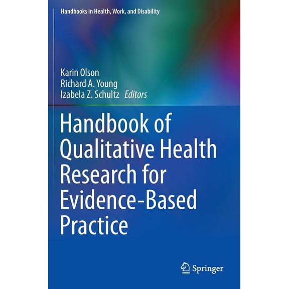 Handbooks in Health, Work, and Disabilit Handbook of Qualitative Health Research for Evidence-Based Practice, Book 4, (Hardcover)
