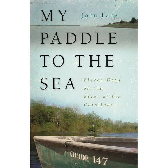 Wormsloe Foundation Nature Books My Paddle to the Sea: Eleven Days on the River of the Carolinas, (Paperback)