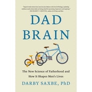 Dad Brain: The New Science of Fatherhood and How It Shapes Men's Lives, (Hardcover)