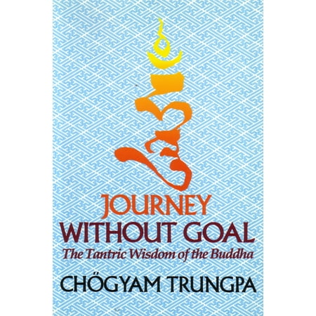 Journey Without Goal : The Tantric Wisdom of the Buddha