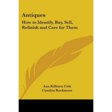 Antiques : How to Identify, Buy, Sell, Refinish and Care for (Best Way To Sell Antiques)