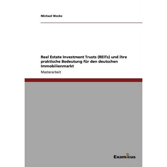 Real Estate Investment Trusts (REITs) und ihre praktische Bedeutung für den deutschen Immobilienmarkt, (Paperback)