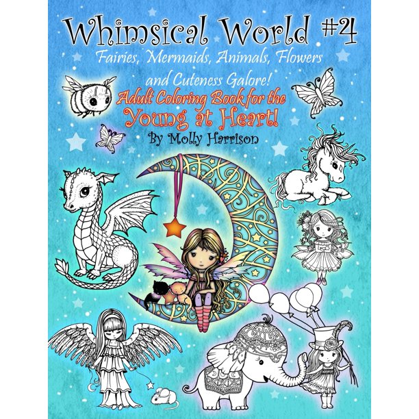 Download Whimsical World 4 Fairies Mermaids Animals Flowers And Cuteness Galore Fantasy Themed Adult Coloring Book For The Young At Heart Paperback Walmart Com Walmart Com